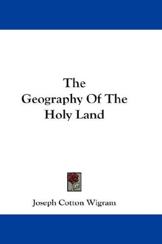 The Geography of the Holy Land by Joseph Cotton Wigram book cover
